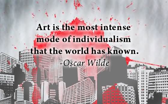 Photo:  art quote 002-art-is-most-intense-mode-of-individualism-that-the-world-has-known-art-quote